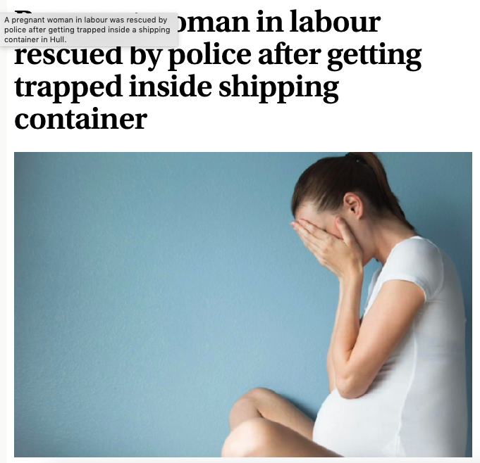 News article 'A pregnant woman in labour was rescued by police after getting trapped inside a shipping container in Hull'
