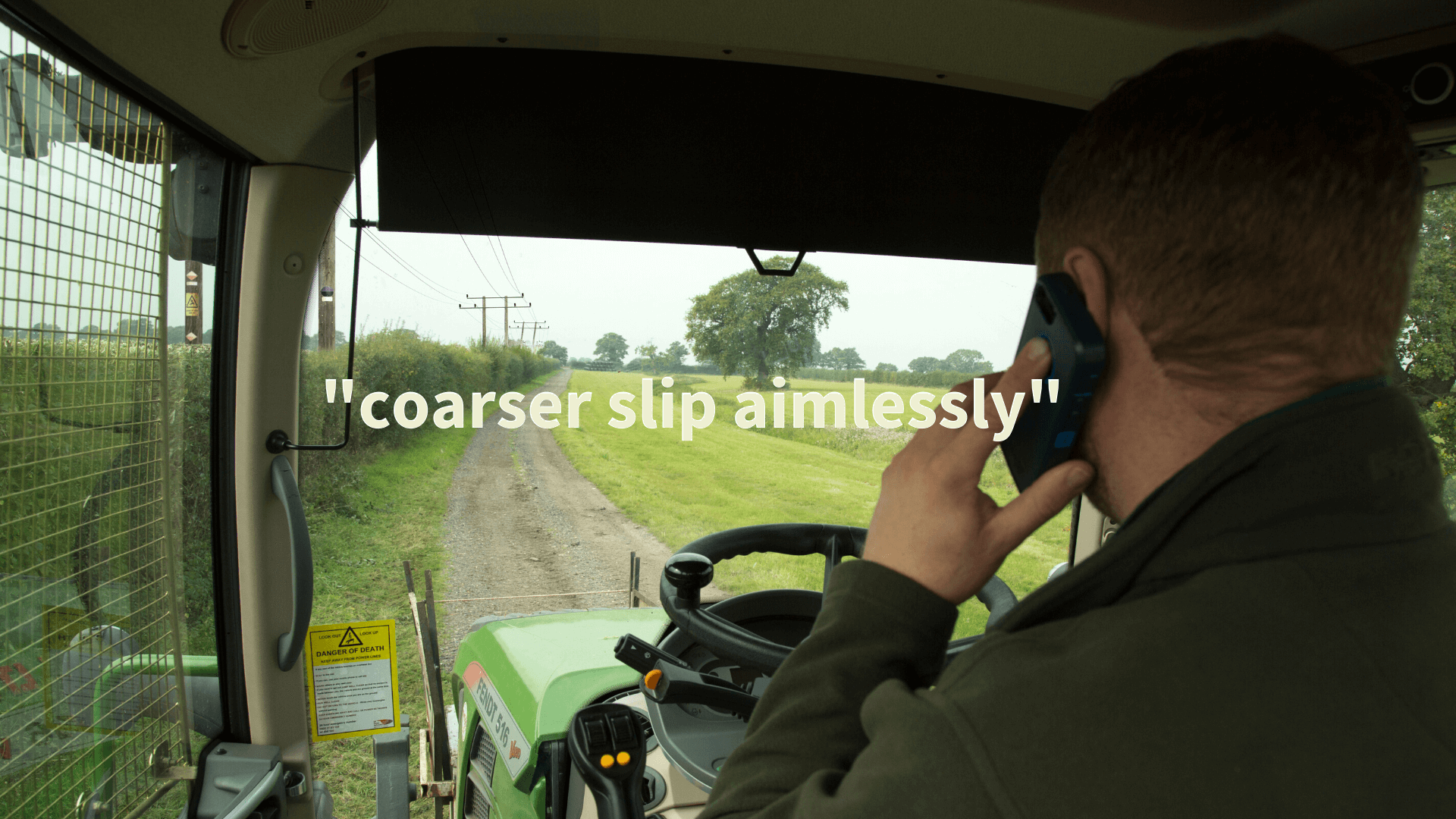 man driving a tractor on phone saying "coarser slip aimlessly"